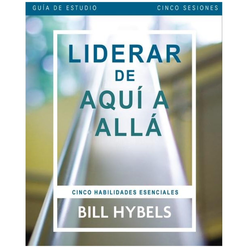 Liderar De Aquí Allá Guía De Estudio: Cinco Habilidades Esenciales ...