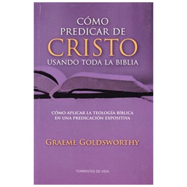 Como Predicar De Cristo Usando Toda La Biblia