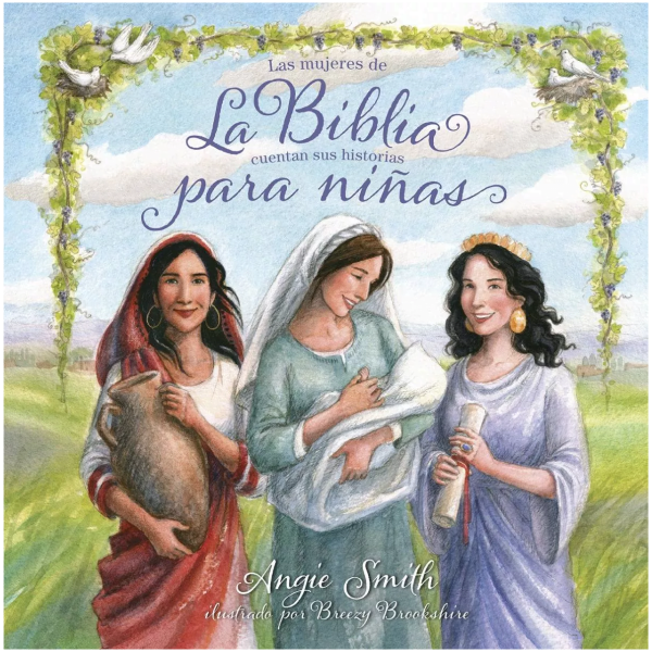 La Biblia Para Niñas: Las Mujeres De La Biblia Cuentan Sus..