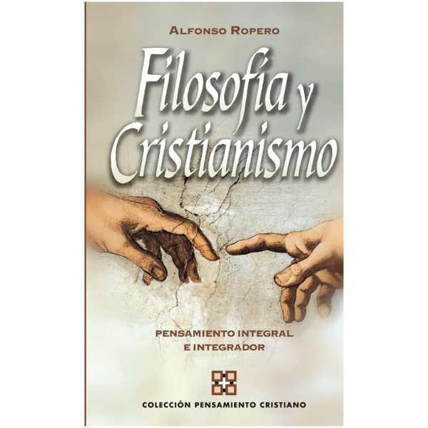 Filosofía Y Cristianismo: Pensamiento Integral E Integrador